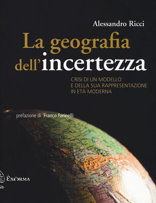 copertina La geografia dell'incertezza. Crisi di un modello e della sua rappresentazione in età moderna