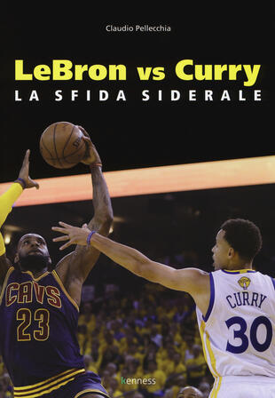copertina Lebron vs Curry. La sfida siderale