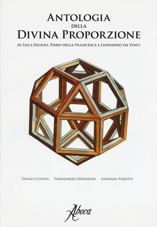 copertina Antologia della divina proporzione di Luca Pacioli, Piero della Francesca e Leonardo da Vinci. Ediz. illustrata