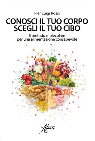copertina Conosci il tuo corpo, scegli il tuo cibo. Il metodo molecolare per una alimentazione consapevole