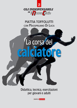 copertina La corsa del calciatore. Didattica, tecnica, esercitazioni per giovani e adulti