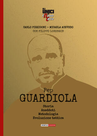 copertina Pep Guardiola. Storia Aneddoti Metodologia Evoluzione tattica