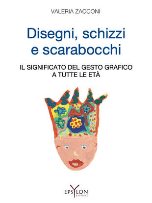 copertina Disegni, schizzi e scarabocchi. Il significato del gesto grafico a tutte le età. Ediz. illustrata