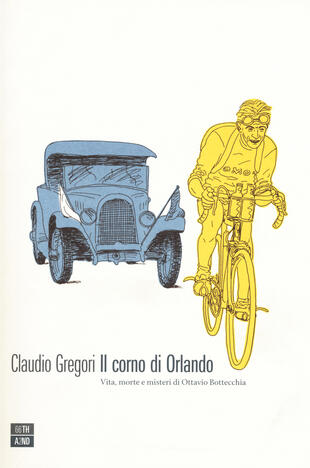 copertina Il corno di Orlando. Vita, morte e misteri di di Ottavio Bottecchia