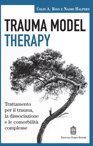 copertina Trauma model therapy. Trattamento per il trauma, la dissociazione e le comorbilità complesse
