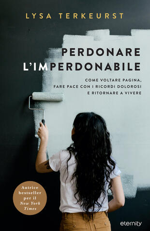 copertina Perdonare l'imperdonabile. Come voltare pagina, fare pace con i ricordi dolorosi e ritornare a vivere