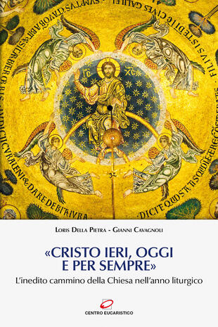copertina «Cristo ieri, oggi e per sempre». L'inedito cammino della Chiesa nell'anno liturgico