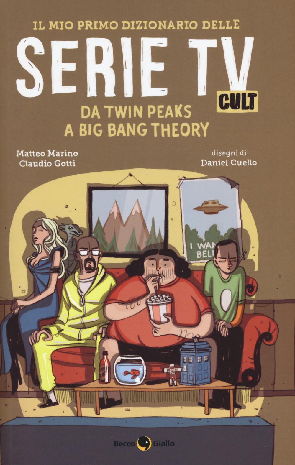 Il mio primo dizionario delle serie TV cult. Da Twin Peaks a Big Bang  Theory di Marino Matteo; Gotti Claudio - Il Libraio