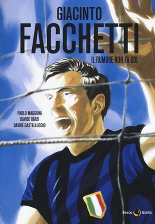 copertina Giacinto Facchetti. Il rumore non fa gol