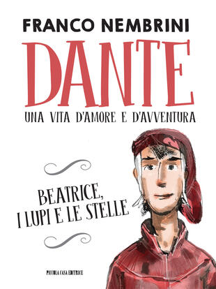 copertina Dante. Una vita d'amore e d'avventura. Beatrice, i lupi e le stelle