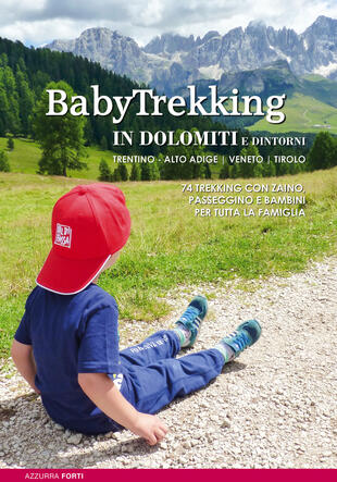 copertina Babytrekking in Dolomiti e dintorni. Trentino Alto Adige Veneto Tirolo. Trekking con zaino, passeggino e bambini
