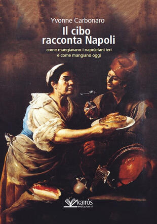 copertina Il cibo racconta Napoli. L'alimentazione dei napoletani attraverso i secoli fino ad oggi