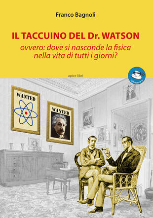 copertina Il taccuino del Dr. Watson ovvero: dove si nasconde la fisica nella vita di tutti i giorni?