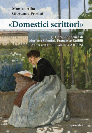 copertina «Domestici scrittori». Corrispondenza di Marietta Sabatini, Francesco Ruffilli e altri con Pellegrino Artusi
