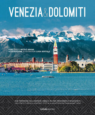 copertina Venezia &amp; Dolomiti. Due patrimoni dell'Umanità Unesco in una panoramica mozzafiato­Two Unesco world heritage sites in a breathtaking panoramic view