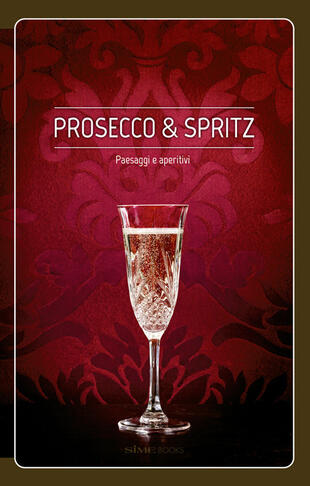 copertina Prosecco &amp; spritz. Paesaggi e aperitivi