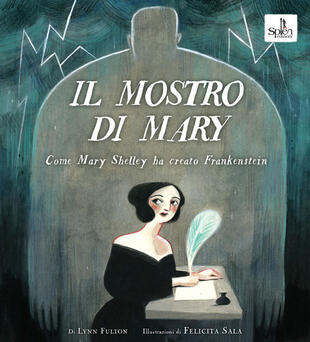 copertina Il mostro di Mary. Come Mary Shelley ha creato Frankenstein