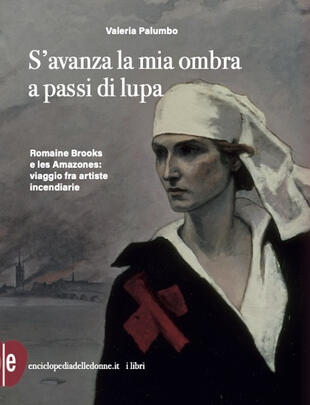 copertina S'avanza la mia ombra a passi di lupa. Romaine Brooks e les Amazones: viaggio tra artiste incendiarie