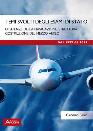 copertina Temi svolti degli esami di Stato di scienze della navigazione, struttura, costruzione del mezzo aereo. Dal 1997 al 2019. Per le Scuole superiori. Con espansione online