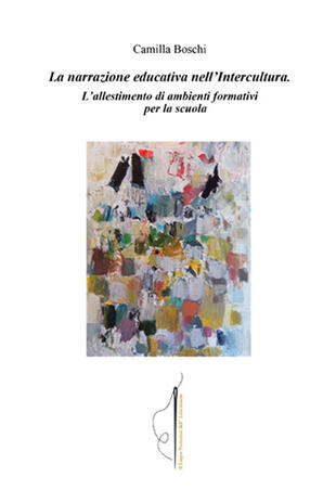 copertina La narrazione educativa nell'intercultura. L'allestimento di ambienti formativi per la scuola