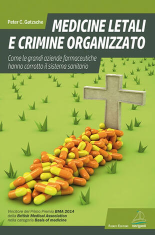 copertina Medicine letali e crimine organizzato. Come le grandi aziende farmaceutiche hanno corrotto il sistema sanitario