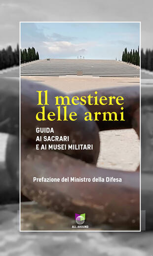 copertina Il mestiere delle armi. Guida ai sacrari e ai musei militari