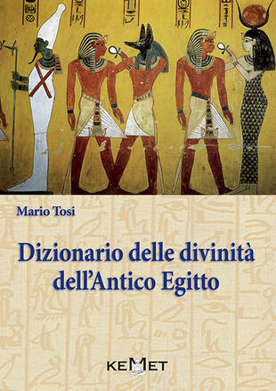 copertina Dizionario delle divinità dell'antico Egitto. Le divinità, l'iconografia, i rituali