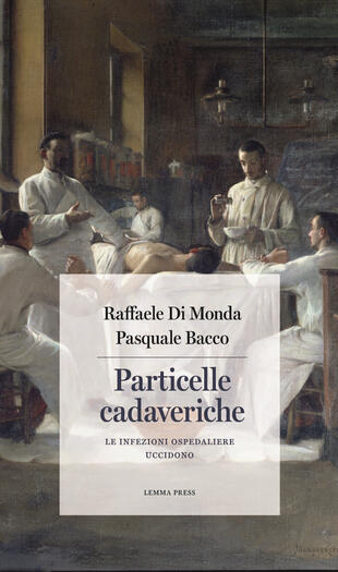 copertina Particelle cadaveriche. Le infezioni ospedaliere uccidono