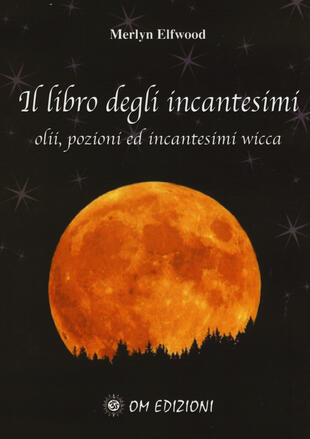copertina Il libro degli incantesimi. Olii, pozioni ed incantesimi wicca