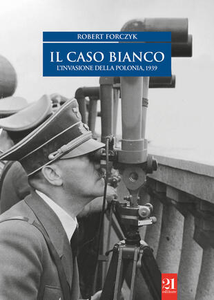 copertina Il caso bianco. L'invasione della Polonia 1939