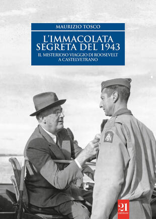 copertina L'Immacolata segreta del '43. Il misterioso viaggio di Roosevelt a Castelvetrano