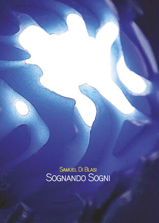 copertina Sognando sogni. Samuel Di Blasi. Ediz. italiana e inglese
