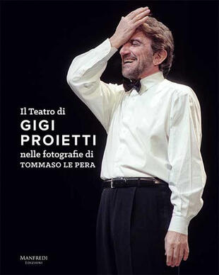copertina Il teatro di Gigi Proietti nelle fotografie di Tommaso le Pera. Ediz. illustrata