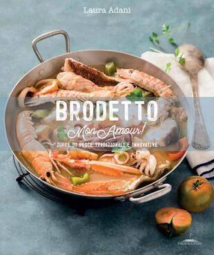 copertina Brodetto mon amour! Zuppe di pesce tradizionali e innovative