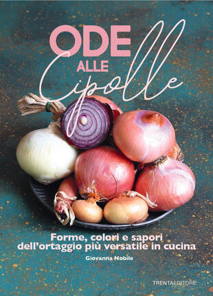 copertina Ode alle cipolle. Forme, colori e sapori dell'ortaggio più versatile in cucina