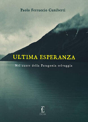 copertina Ultima esperanza. Nel cuore della Patagonia selvaggia