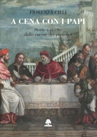 copertina A cena con i papi. Storie e ricette dalle cucine dei pontefici