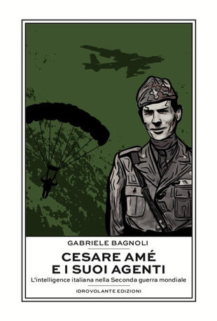 copertina Cesare Amé e i suoi agenti. L'intelligence italiana nella Seconda guerra mondiale