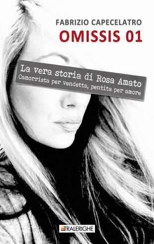copertina Omissis 01. La vera storia di Rosa Amato. Camorrista per vendetta, pentita per amore