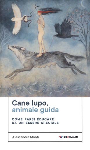 copertina Cane lupo, animale guida. Come farsi educare da un essere speciale