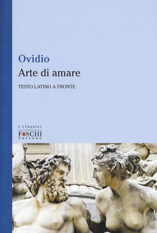 Arte di amare. Testo latino a fronte di Ovidio P. Nasone - Il Libraio