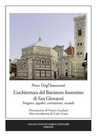 copertina L' architettura del Battistero fiorentino di San Giovanni. Progetto, appalto, costruzione, vicende