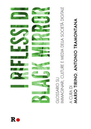 copertina I riflessi di «Black Mirror». Glossario su immaginari, culture e media della società digitale