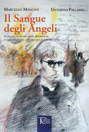 copertina Il sangue degli angeli. La faccia scomoda della Resistenza, il contributo dei cattolici per la libertà