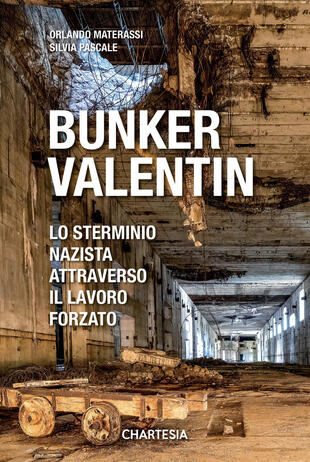 copertina Bunker Valentin. Lo sterminio nazista attraverso il lavoro forzato