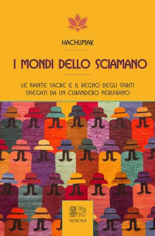 copertina I mondi dello sciamano. Le piante sacre e il regno degli spiriti spiegati da un curandero peruviano