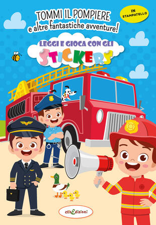 copertina Tommy il pompiere e altre fantastiche avventure! Leggi e gioca con gli stickers. Ediz. illustrata