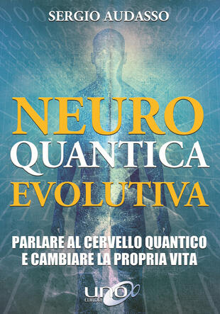 copertina Neuro quantica evolutiva. Parlare al cervello quantico e cambiare la propria vita
