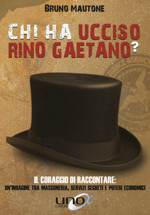 copertina Chi ha ucciso Rino Gaetano? Il coraggio di raccontare: un'indagine tra massoneria, servizi segreti e poteri economici