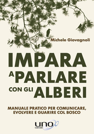 copertina Impara a parlare con gli alberi. Manuale pratico per comunicare, evolvere e guarire col bosco